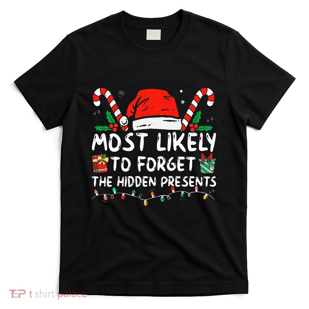 Most Likely To Forget The Hidden Presents Family Christmas T-Shirt