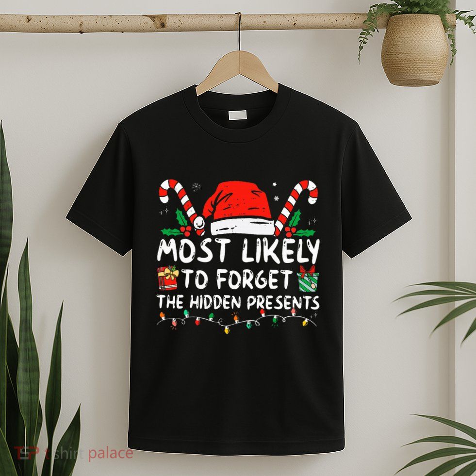 Most Likely To Forget The Hidden Presents Family Christmas T-Shirt