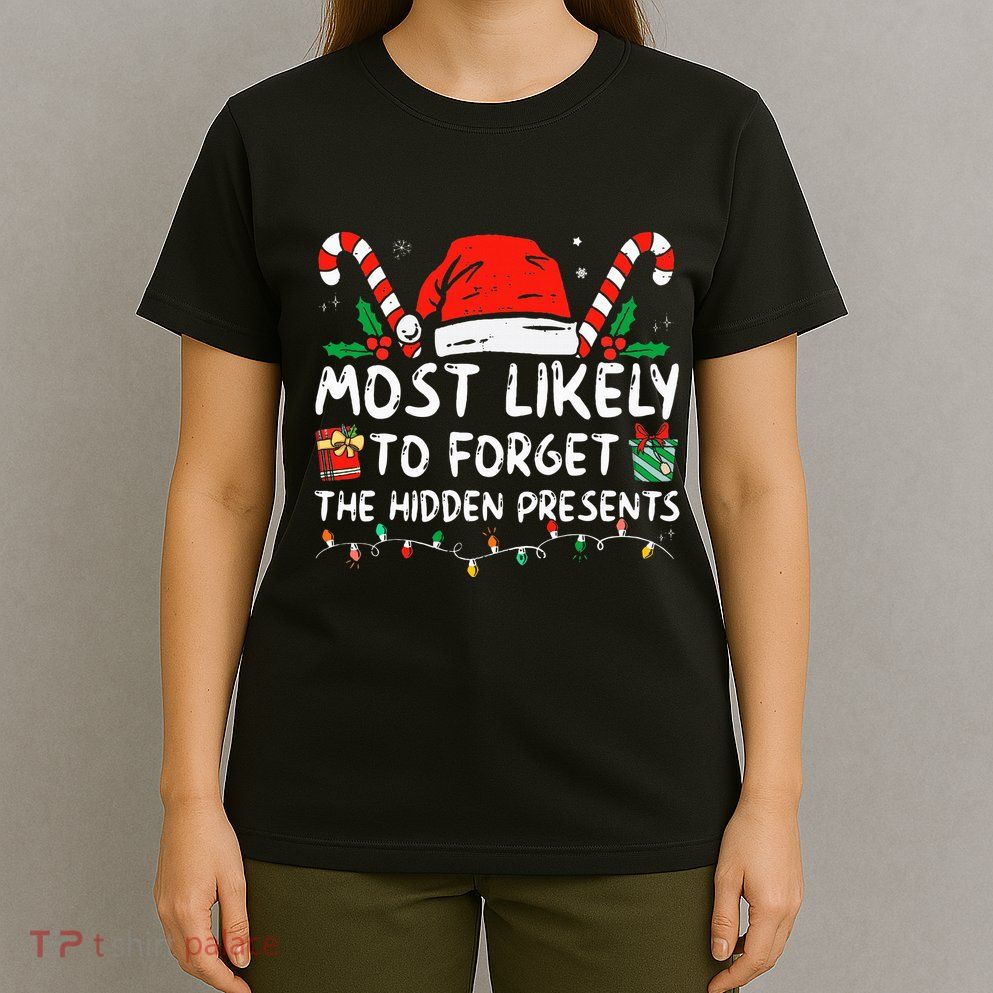 Most Likely To Forget The Hidden Presents Family Christmas T-Shirt