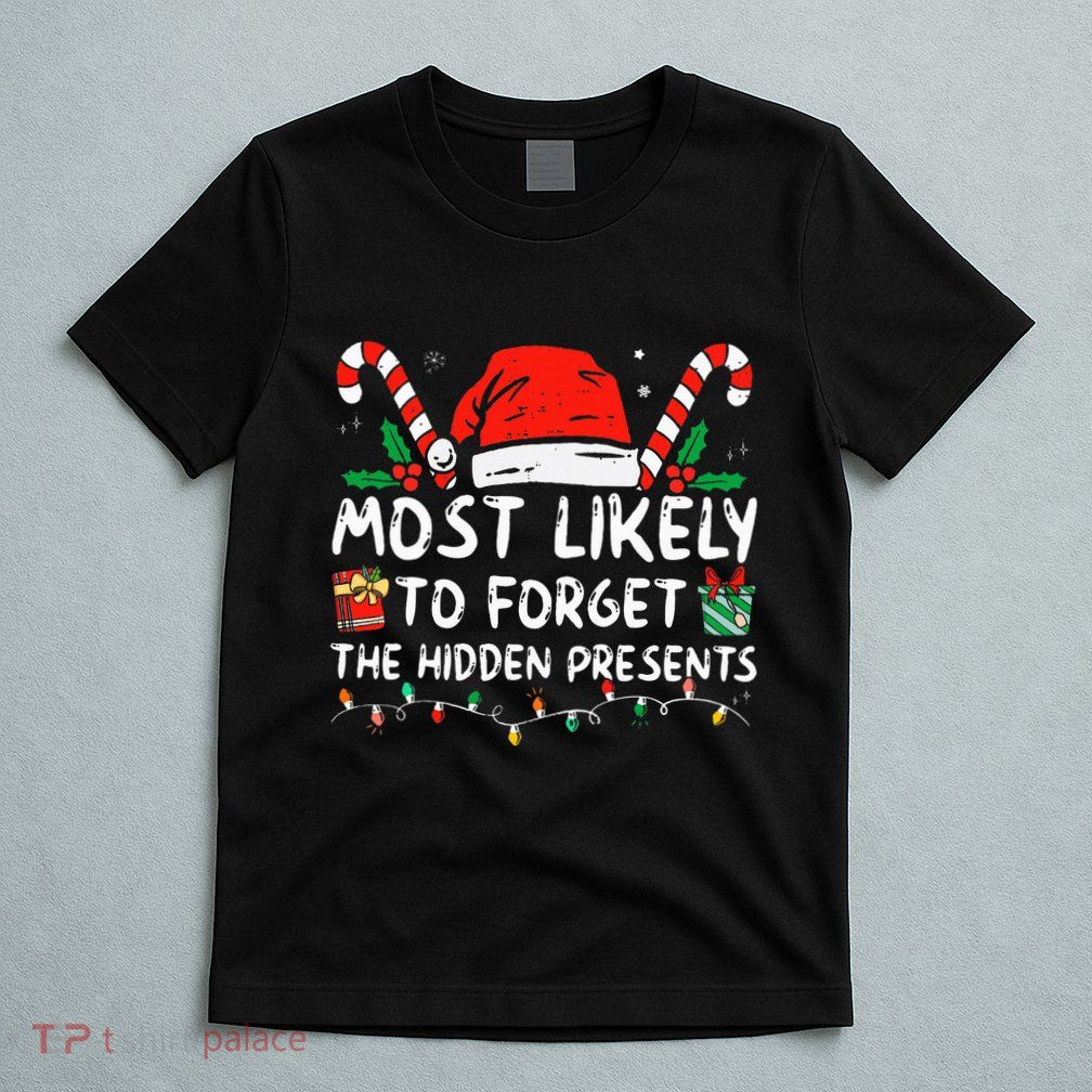 Most Likely To Forget The Hidden Presents Family Christmas T-Shirt