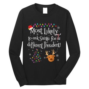 Most Likely To Ask Santa For A Different President Christmas Long Sleeve Shirt