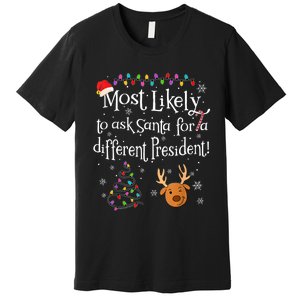 Most Likely To Ask Santa For A Different President Christmas Premium T-Shirt