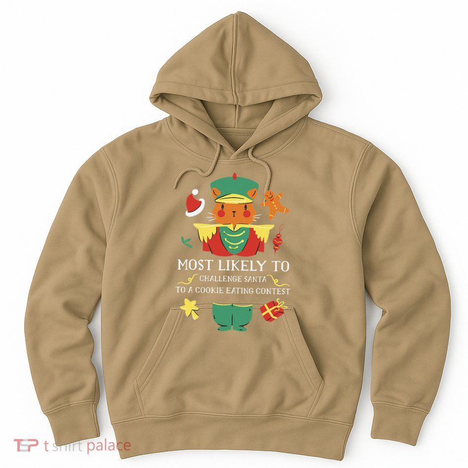 Most Likely To Challenge Santa To Eating Contest Christmas Hoodie
