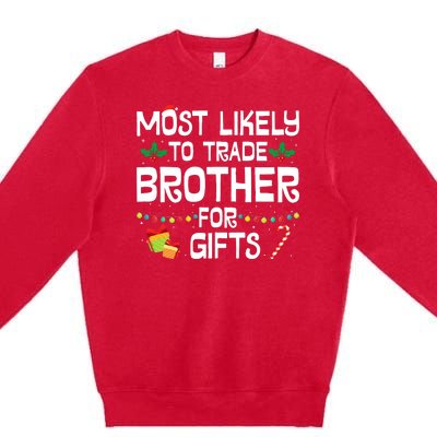 Most Likely To Trade Brother For Gifts Funny Christmas Party Premium Crewneck Sweatshirt