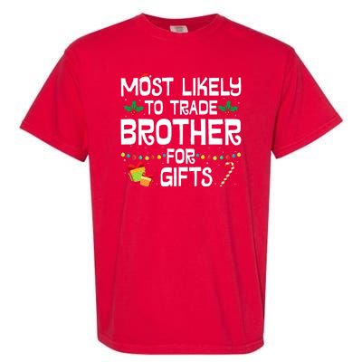 Most Likely To Trade Brother For Gifts Funny Christmas Party Garment-Dyed Heavyweight T-Shirt