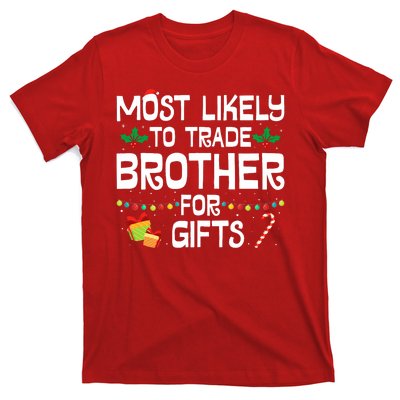 Most Likely To Trade Brother For Gifts Funny Christmas Party T-Shirt