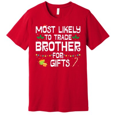 Most Likely To Trade Brother For Gifts Funny Christmas Party Premium T-Shirt