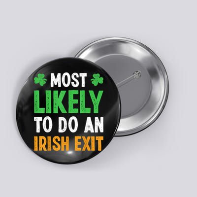 Most Likely To Do An Irish Exit Funny St Patrick Button