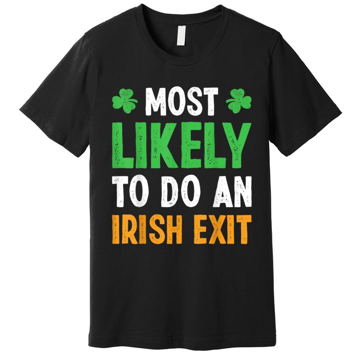 Most Likely To Do An Irish Exit Funny St Patrick Premium T-Shirt