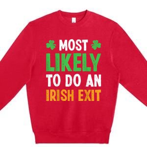 Most Likely To Do An Irish Exit Funny St Patrick Premium Crewneck Sweatshirt