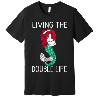 Mermaid Living The Double Life Premium T-Shirt