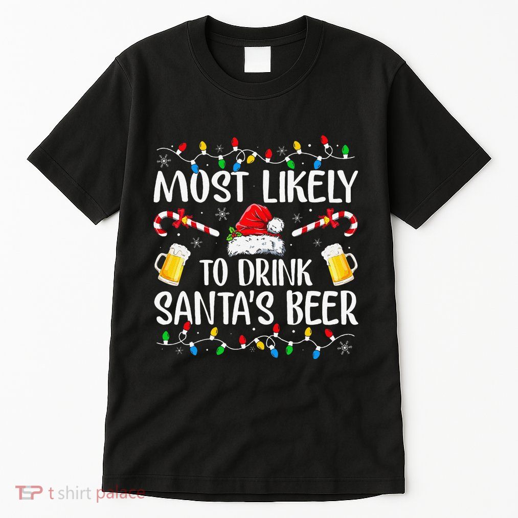 Most Likely To Drink SantaS Beer Funny Drinking Christmas Gift Tall T-Shirt