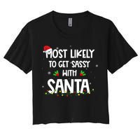 Most Likely To Get Sassy With Santa Funny Family Christmas Women's Crop Top Tee