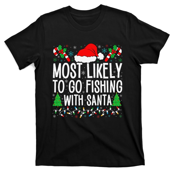 Most Likely To Go Fishing With Santa Funny Fishing Christmas Gift T-Shirt