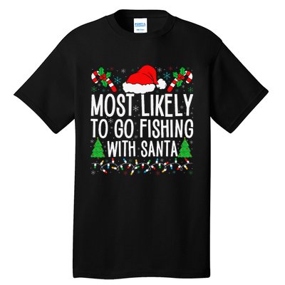 Most Likely To Go Fishing With Santa Funny Fishing Christmas Gift Tall T-Shirt