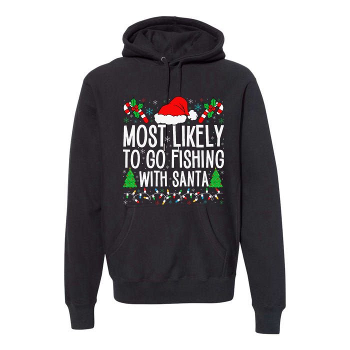 Most Likely To Go Fishing With Santa Funny Fishing Christmas Gift Premium Hoodie