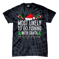 Most Likely To Go Fishing With Santa Funny Fishing Christmas Gift Tie-Dye T-Shirt