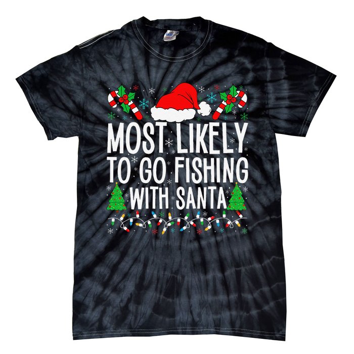 Most Likely To Go Fishing With Santa Funny Fishing Christmas Gift Tie-Dye T-Shirt