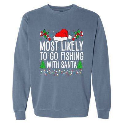 Most Likely To Go Fishing With Santa Funny Fishing Christmas Gift Garment-Dyed Sweatshirt