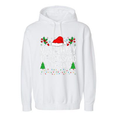 Most Likely To Go Fishing With Santa Funny Fishing Christmas Gift Garment-Dyed Fleece Hoodie