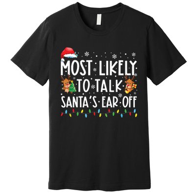 Most Likely To Talk Santas Ear Off Family Christmas Pajamas Premium T-Shirt