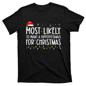 Most Likely To Want A Hippopotamus For Christmas Family Xmas T-Shirt