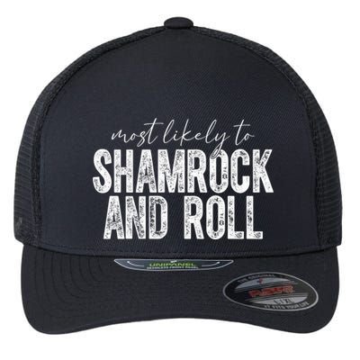 Most Likely To Be Shamrock And Roll Funny St Patricks Day Flexfit Unipanel Trucker Cap