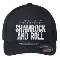 Most Likely To Be Shamrock And Roll Funny St Patricks Day Flexfit Unipanel Trucker Cap