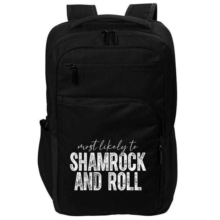 Most Likely To Be Shamrock And Roll Funny St Patricks Day Impact Tech Backpack