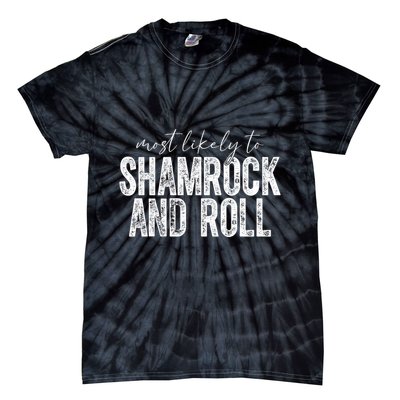 Most Likely To Be Shamrock And Roll Funny St Patricks Day Tie-Dye T-Shirt