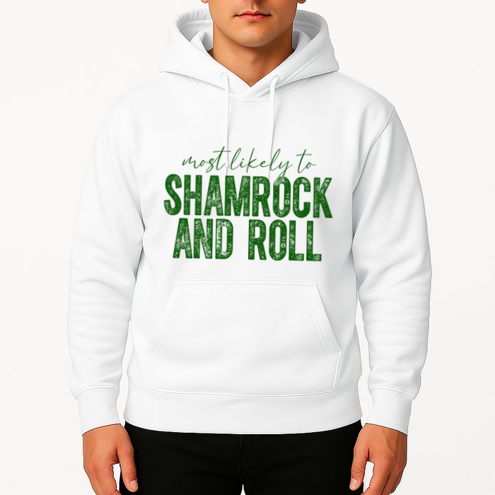 Most Likely To Be Shamrock And Roll Funny St Patricks Day Hoodie