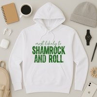 Most Likely To Be Shamrock And Roll Funny St Patricks Day Hoodie