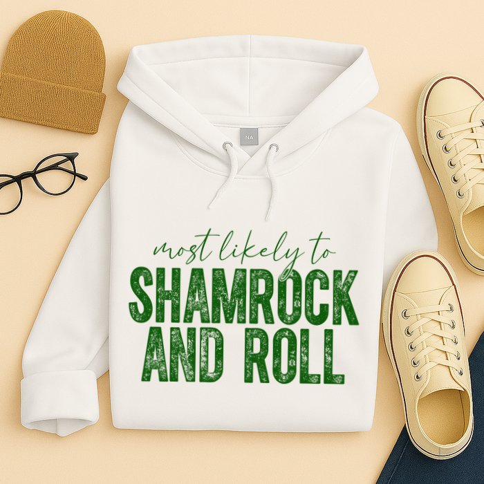 Most Likely To Be Shamrock And Roll Funny St Patricks Day Hoodie