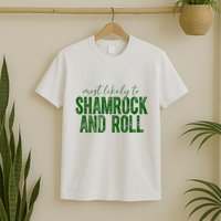 Most Likely To Be Shamrock And Roll Funny St Patricks Day T-Shirt