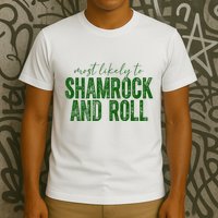 Most Likely To Be Shamrock And Roll Funny St Patricks Day T-Shirt