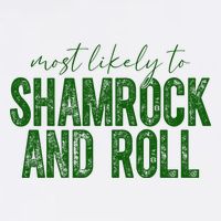 Most Likely To Be Shamrock And Roll Funny St Patricks Day T-Shirt