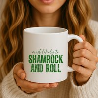 Most Likely To Be Shamrock And Roll Funny St Patricks Day Mug