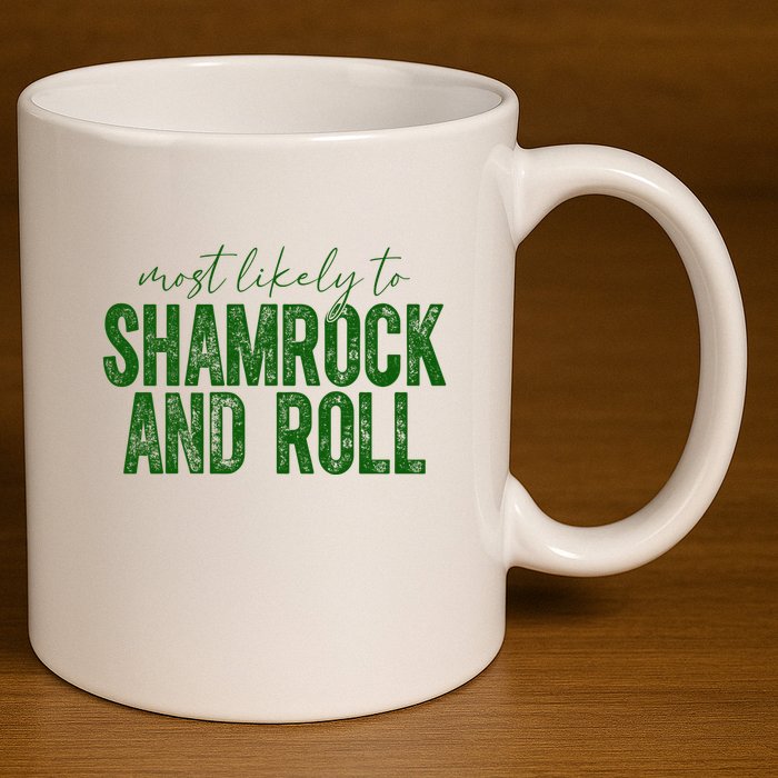 Most Likely To Be Shamrock And Roll Funny St Patricks Day 11oz C Handle Ceramic Mug