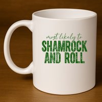Most Likely To Be Shamrock And Roll Funny St Patricks Day 11oz C Handle Ceramic Mug