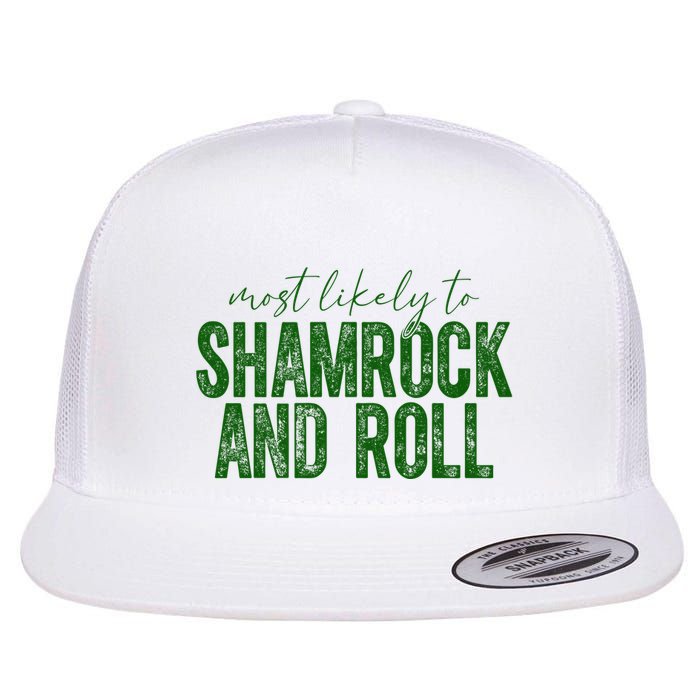 Most Likely To Be Shamrock And Roll Funny St Patricks Day Flat Bill Trucker Hat
