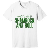 Most Likely To Be Shamrock And Roll Funny St Patricks Day Premium T-Shirt