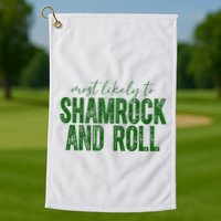 Most Likely To Be Shamrock And Roll Funny St Patricks Day Golf Towel