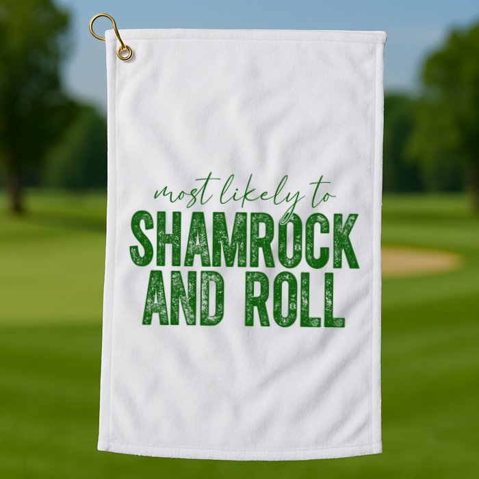 Most Likely To Be Shamrock And Roll Funny St Patricks Day Golf Towel