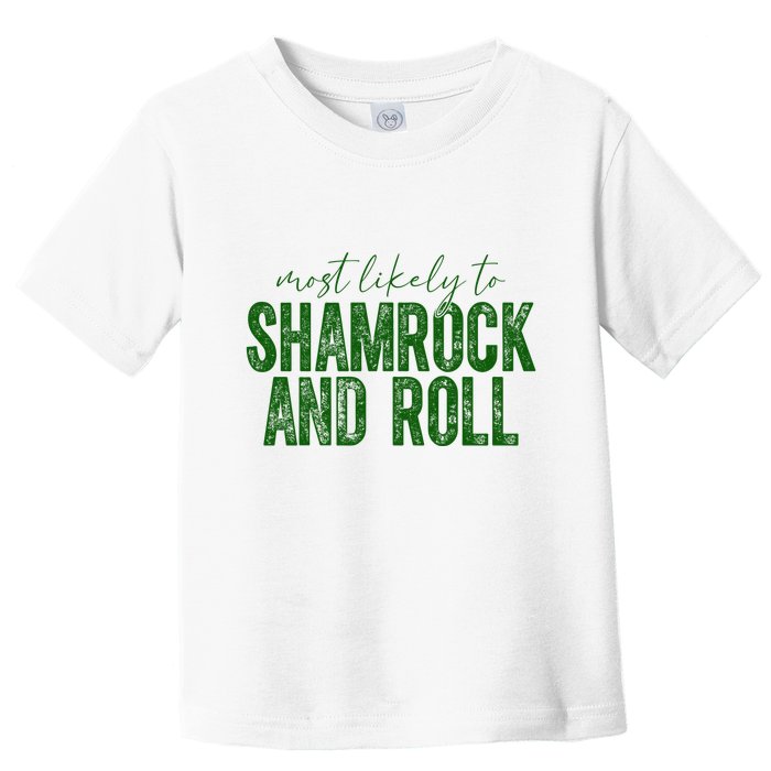 Most Likely To Be Shamrock And Roll Funny St Patricks Day Toddler T-Shirt