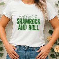 Most Likely To Be Shamrock And Roll Funny St Patricks Day Womens T-Shirt
