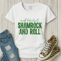 Most Likely To Be Shamrock And Roll Funny St Patricks Day Womens T-Shirt