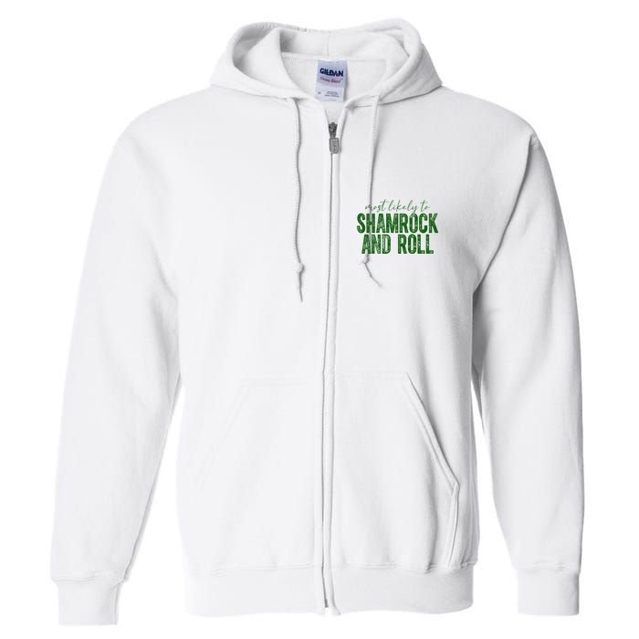Most Likely To Be Shamrock And Roll Funny St Patricks Day Full Zip Hoodie
