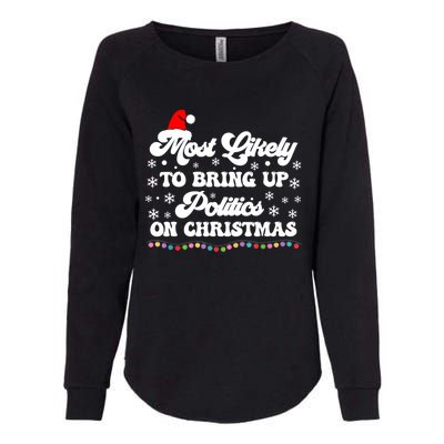 Most Likely To Bring Up Politics Funny Political Christmas Womens California Wash Sweatshirt