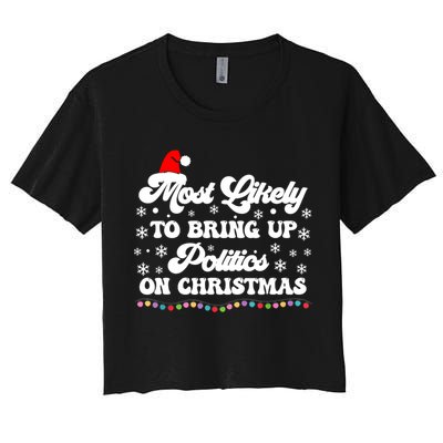 Most Likely To Bring Up Politics Funny Political Christmas Women's Crop Top Tee