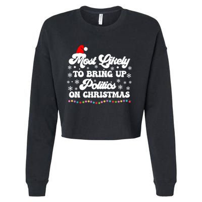 Most Likely To Bring Up Politics Funny Political Christmas Cropped Pullover Crew